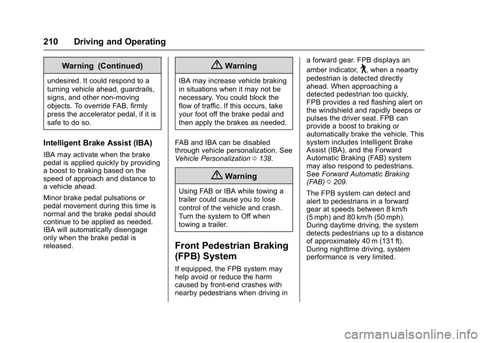 BUICK LACROSSE 2017  Owners Manual Buick LaCrosse Owner Manual (GMNA-Localizing-U.S./Canada-9803782) -
2017 - crc - 9/7/16
210 Driving and Operating
Warning (Continued)
undesired. It could respond to a
turning vehicle ahead, guardrails