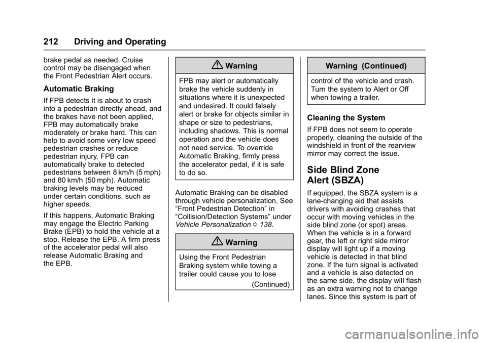 BUICK LACROSSE 2017  Owners Manual Buick LaCrosse Owner Manual (GMNA-Localizing-U.S./Canada-9803782) -
2017 - crc - 9/7/16
212 Driving and Operating
brake pedal as needed. Cruise
control may be disengaged when
the Front Pedestrian Aler