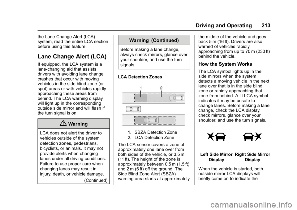 BUICK LACROSSE 2017 Owners Manual Buick LaCrosse Owner Manual (GMNA-Localizing-U.S./Canada-9803782) -
2017 - crc - 9/7/16
Driving and Operating 213
the Lane Change Alert (LCA)
system, read the entire LCA section
before using this feat BUICK LACROSSE 2017 Owners Manual Buick LaCrosse Owner Manual (GMNA-Localizing-U.S./Canada-9803782) -
2017 - crc - 9/7/16
Driving and Operating 213
the Lane Change Alert (LCA)
system, read the entire LCA section
before using this feat