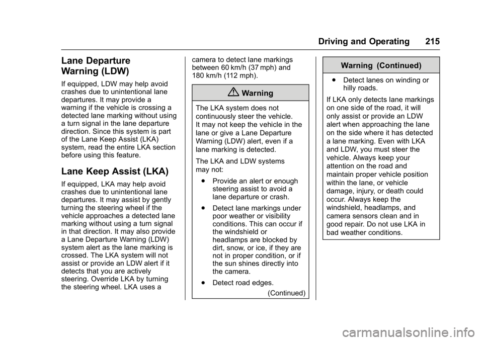 BUICK LACROSSE 2017 User Guide Buick LaCrosse Owner Manual (GMNA-Localizing-U.S./Canada-9803782) -
2017 - crc - 9/7/16
Driving and Operating 215
Lane Departure
Warning (LDW)
If equipped, LDW may help avoid
crashes due to unintentio