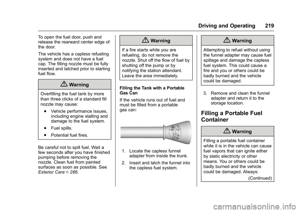 BUICK LACROSSE 2017 Owners Manual Buick LaCrosse Owner Manual (GMNA-Localizing-U.S./Canada-9803782) -
2017 - crc - 9/7/16
Driving and Operating 219
To open the fuel door, push and
release the rearward center edge of
the door.
The vehi BUICK LACROSSE 2017 Owners Manual Buick LaCrosse Owner Manual (GMNA-Localizing-U.S./Canada-9803782) -
2017 - crc - 9/7/16
Driving and Operating 219
To open the fuel door, push and
release the rearward center edge of
the door.
The vehi