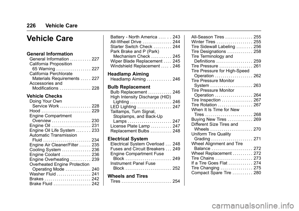 BUICK LACROSSE 2017 User Guide Buick LaCrosse Owner Manual (GMNA-Localizing-U.S./Canada-9803782) -
2017 - crc - 9/7/16
226 Vehicle Care
Vehicle Care
General Information
General Information . . . . . . . . . . 227
California Proposi