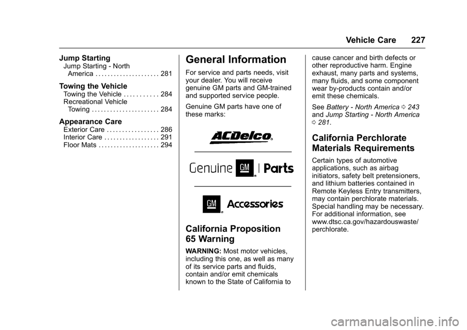 BUICK LACROSSE 2017  Owners Manual Buick LaCrosse Owner Manual (GMNA-Localizing-U.S./Canada-9803782) -
2017 - crc - 9/7/16
Vehicle Care 227
Jump Starting
Jump Starting - NorthAmerica . . . . . . . . . . . . . . . . . . . . . 281
Towing