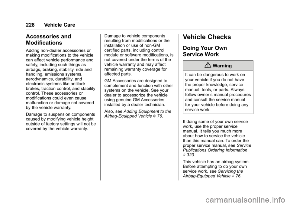 BUICK LACROSSE 2017 Owners Guide Buick LaCrosse Owner Manual (GMNA-Localizing-U.S./Canada-9803782) -
2017 - crc - 9/7/16
228 Vehicle Care
Accessories and
Modifications
Adding non-dealer accessories or
making modifications to the vehi