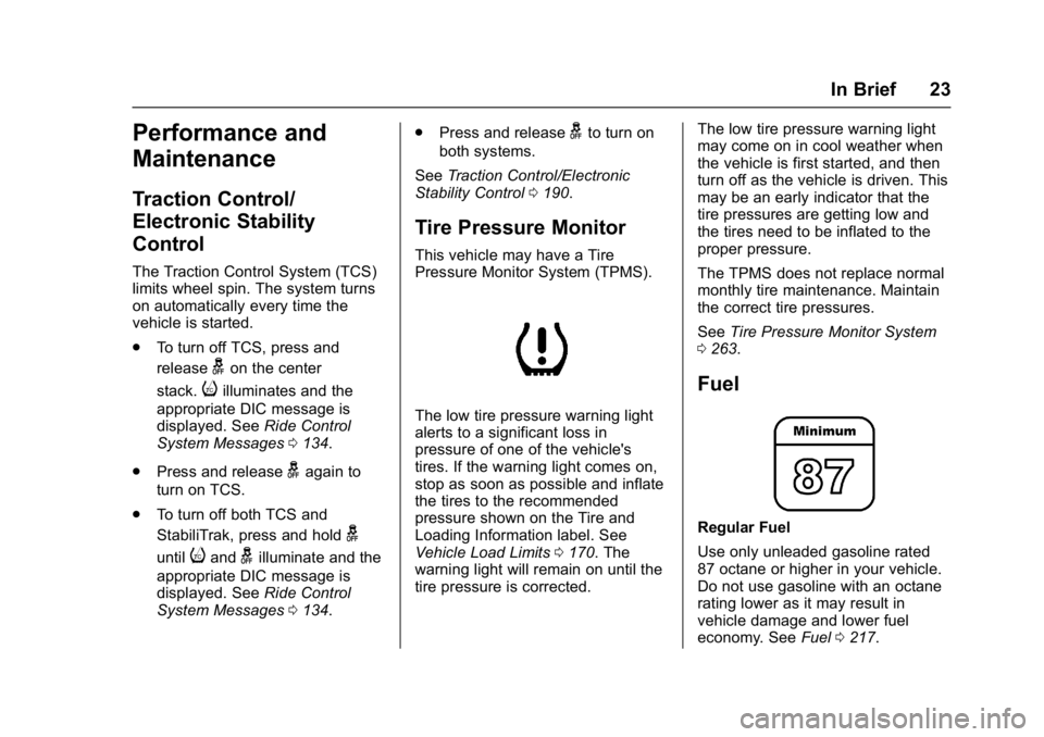 BUICK LACROSSE 2017 Owners Guide Buick LaCrosse Owner Manual (GMNA-Localizing-U.S./Canada-9803782) -
2017 - crc - 9/7/16
In Brief 23
Performance and
Maintenance
Traction Control/
Electronic Stability
Control
The Traction Control Syst