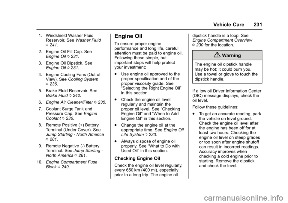 BUICK LACROSSE 2017  Owners Manual Buick LaCrosse Owner Manual (GMNA-Localizing-U.S./Canada-9803782) -
2017 - crc - 9/7/16
Vehicle Care 231
1. Windshield Washer FluidReservoir. See Washer Fluid
0 241.
2. Engine Oil Fill Cap. See Engine