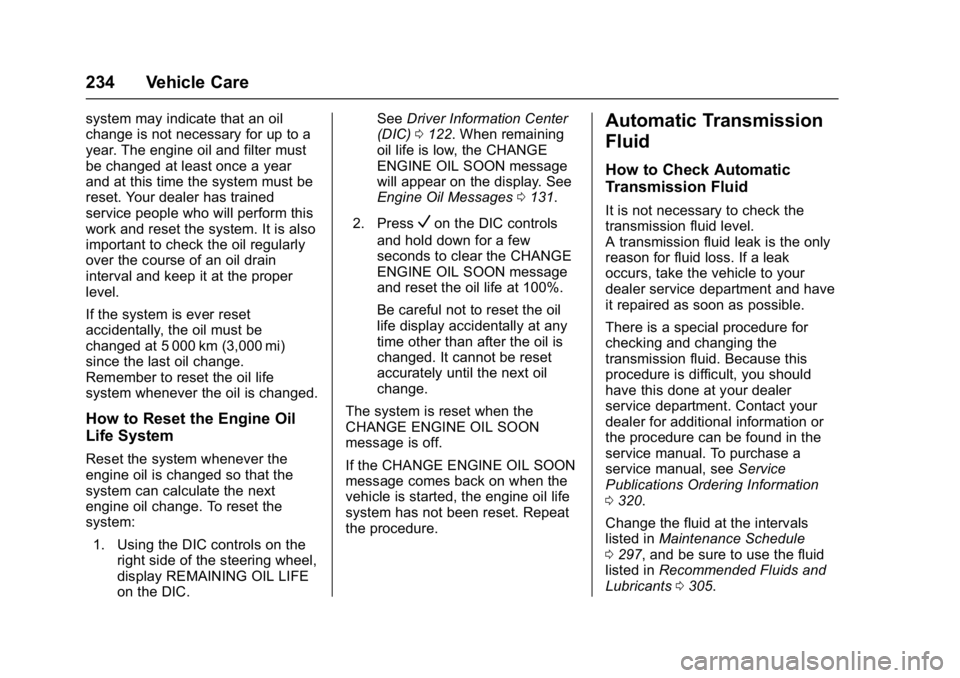 BUICK LACROSSE 2017 Owners Manual Buick LaCrosse Owner Manual (GMNA-Localizing-U.S./Canada-9803782) -
2017 - crc - 9/7/16
234 Vehicle Care
system may indicate that an oil
change is not necessary for up to a
year. The engine oil and fi BUICK LACROSSE 2017 Owners Manual Buick LaCrosse Owner Manual (GMNA-Localizing-U.S./Canada-9803782) -
2017 - crc - 9/7/16
234 Vehicle Care
system may indicate that an oil
change is not necessary for up to a
year. The engine oil and fi