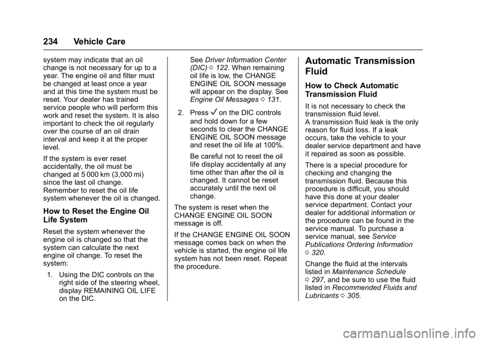 BUICK LACROSSE 2017  Owners Manual Buick LaCrosse Owner Manual (GMNA-Localizing-U.S./Canada-9803782) -
2017 - crc - 9/7/16
234 Vehicle Care
system may indicate that an oil
change is not necessary for up to a
year. The engine oil and fi