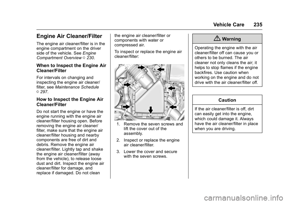BUICK LACROSSE 2017  Owners Manual Buick LaCrosse Owner Manual (GMNA-Localizing-U.S./Canada-9803782) -
2017 - crc - 9/7/16
Vehicle Care 235
Engine Air Cleaner/Filter
The engine air cleaner/filter is in the
engine compartment on the dri