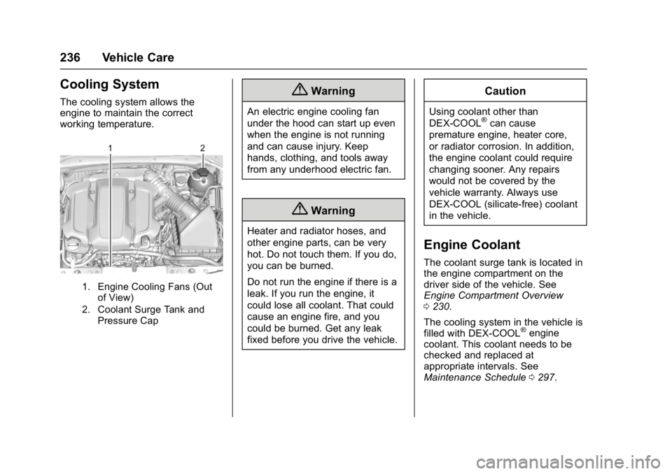 BUICK LACROSSE 2017 Owners Manual Buick LaCrosse Owner Manual (GMNA-Localizing-U.S./Canada-9803782) -
2017 - crc - 9/7/16
236 Vehicle Care
Cooling System
The cooling system allows the
engine to maintain the correct
working temperature BUICK LACROSSE 2017 Owners Manual Buick LaCrosse Owner Manual (GMNA-Localizing-U.S./Canada-9803782) -
2017 - crc - 9/7/16
236 Vehicle Care
Cooling System
The cooling system allows the
engine to maintain the correct
working temperature