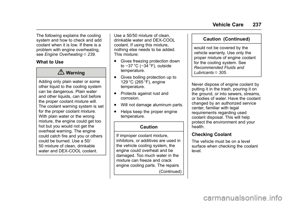 BUICK LACROSSE 2017  Owners Manual Buick LaCrosse Owner Manual (GMNA-Localizing-U.S./Canada-9803782) -
2017 - crc - 9/7/16
Vehicle Care 237
The following explains the cooling
system and how to check and add
coolant when it is low. If t