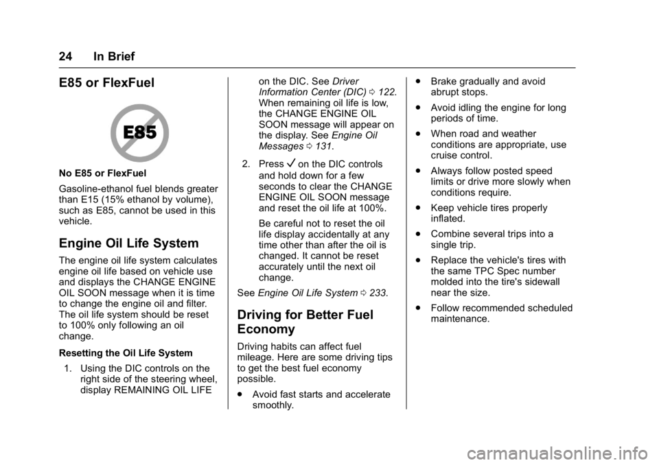 BUICK LACROSSE 2017  Owners Manual Buick LaCrosse Owner Manual (GMNA-Localizing-U.S./Canada-9803782) -
2017 - crc - 9/7/16
24 In Brief
E85 or FlexFuel
No E85 or FlexFuel
Gasoline-ethanol fuel blends greater
than E15 (15% ethanol by vol