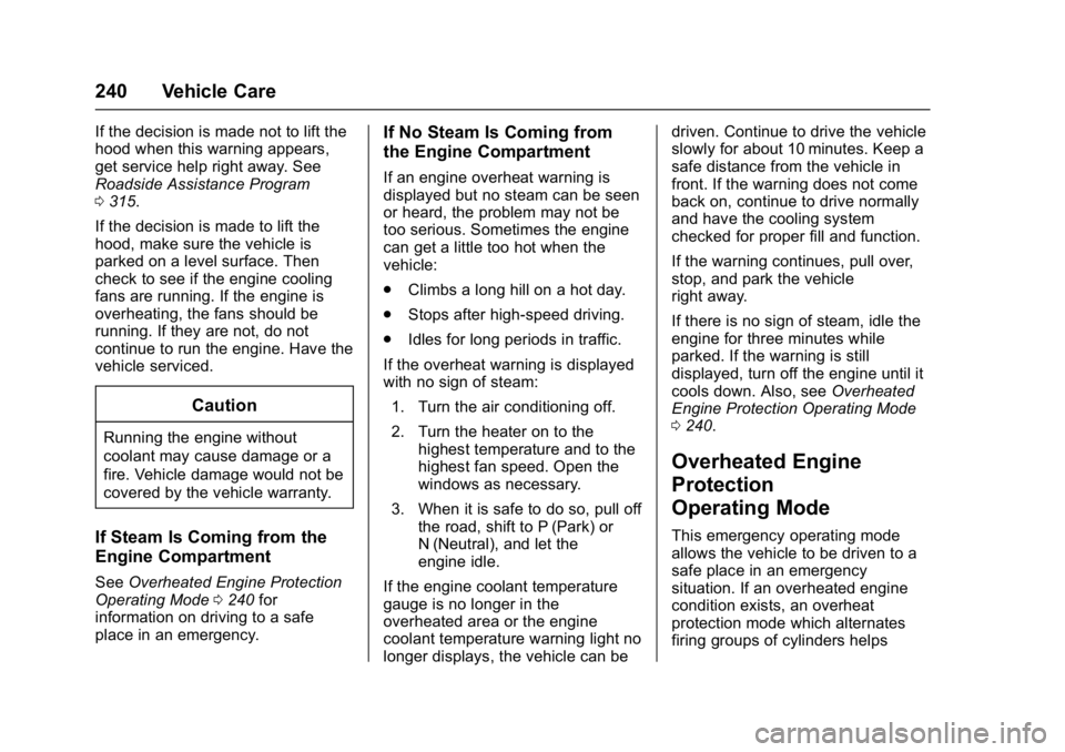 BUICK LACROSSE 2017  Owners Manual Buick LaCrosse Owner Manual (GMNA-Localizing-U.S./Canada-9803782) -
2017 - crc - 9/7/16
240 Vehicle Care
If the decision is made not to lift the
hood when this warning appears,
get service help right 