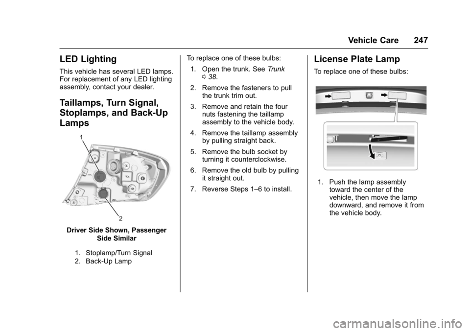 BUICK LACROSSE 2017  Owners Manual Buick LaCrosse Owner Manual (GMNA-Localizing-U.S./Canada-9803782) -
2017 - crc - 9/7/16
Vehicle Care 247
LED Lighting
This vehicle has several LED lamps.
For replacement of any LED lighting
assembly, 