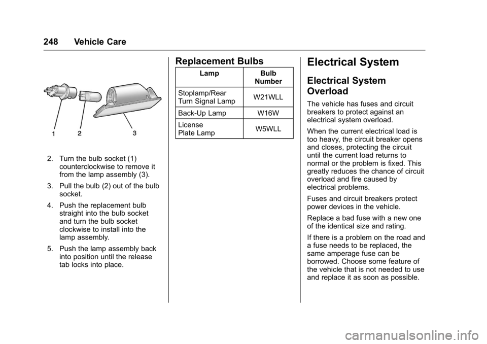 BUICK LACROSSE 2017 Owners Manual Buick LaCrosse Owner Manual (GMNA-Localizing-U.S./Canada-9803782) -
2017 - crc - 9/7/16
248 Vehicle Care
2. Turn the bulb socket (1)counterclockwise to remove it
from the lamp assembly (3).
3. Pull th BUICK LACROSSE 2017 Owners Manual Buick LaCrosse Owner Manual (GMNA-Localizing-U.S./Canada-9803782) -
2017 - crc - 9/7/16
248 Vehicle Care
2. Turn the bulb socket (1)counterclockwise to remove it
from the lamp assembly (3).
3. Pull th