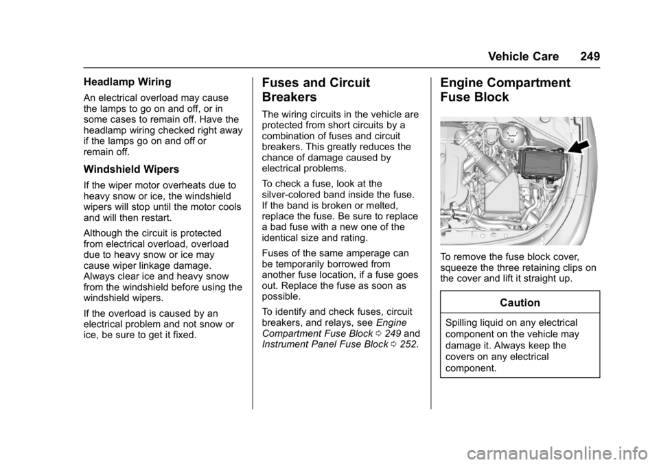 BUICK LACROSSE 2017 User Guide Buick LaCrosse Owner Manual (GMNA-Localizing-U.S./Canada-9803782) -
2017 - crc - 9/7/16
Vehicle Care 249
Headlamp Wiring
An electrical overload may cause
the lamps to go on and off, or in
some cases t