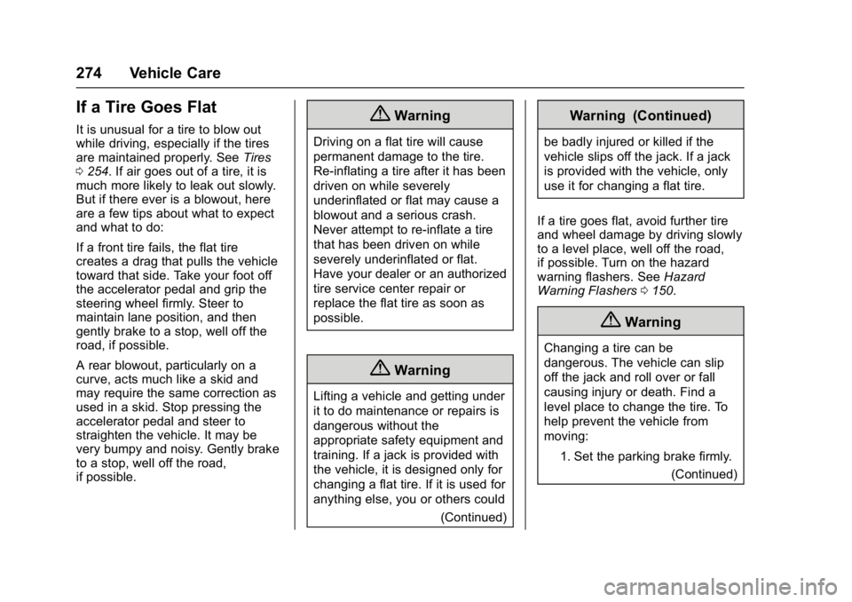 BUICK LACROSSE 2017 Owners Manual Buick LaCrosse Owner Manual (GMNA-Localizing-U.S./Canada-9803782) -
2017 - crc - 9/7/16
274 Vehicle Care
If a Tire Goes Flat
It is unusual for a tire to blow out
while driving, especially if the tires BUICK LACROSSE 2017 Owners Manual Buick LaCrosse Owner Manual (GMNA-Localizing-U.S./Canada-9803782) -
2017 - crc - 9/7/16
274 Vehicle Care
If a Tire Goes Flat
It is unusual for a tire to blow out
while driving, especially if the tires