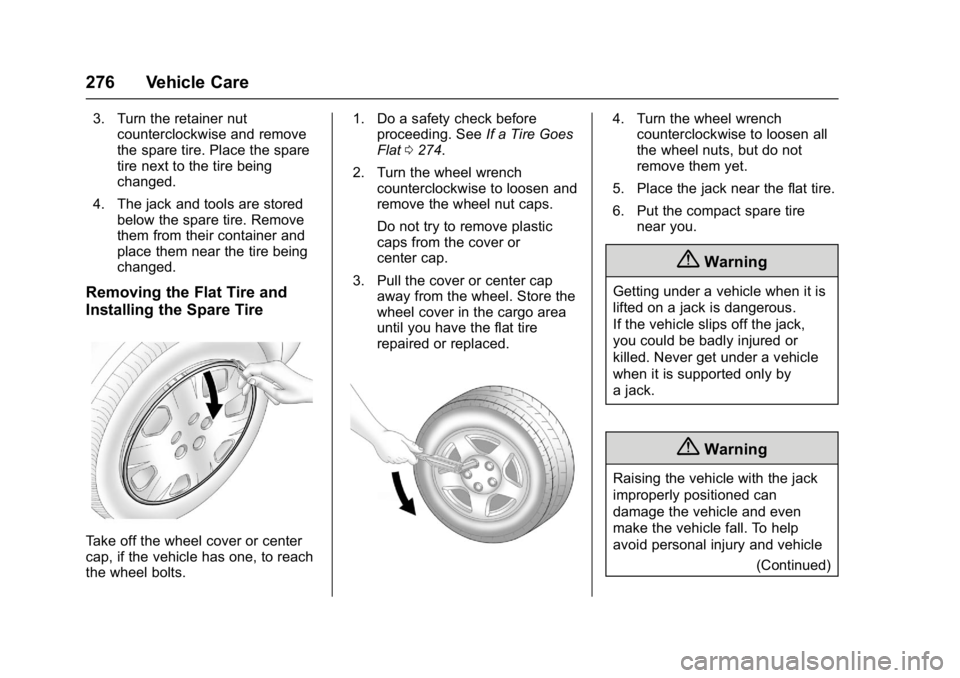 BUICK LACROSSE 2017  Owners Manual Buick LaCrosse Owner Manual (GMNA-Localizing-U.S./Canada-9803782) -
2017 - crc - 9/7/16
276 Vehicle Care
3. Turn the retainer nutcounterclockwise and remove
the spare tire. Place the spare
tire next t