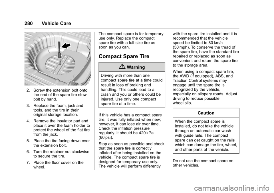 BUICK LACROSSE 2017  Owners Manual Buick LaCrosse Owner Manual (GMNA-Localizing-U.S./Canada-9803782) -
2017 - crc - 9/7/16
280 Vehicle Care
2. Screw the extension bolt ontothe end of the spare tire stow
bolt by hand.
3. Replace the foa