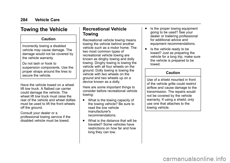 BUICK LACROSSE 2017 Owners Manual Buick LaCrosse Owner Manual (GMNA-Localizing-U.S./Canada-9803782) -
2017 - crc - 9/7/16
284 Vehicle Care
Towing the Vehicle
Caution
Incorrectly towing a disabled
vehicle may cause damage. The
damage w BUICK LACROSSE 2017 Owners Manual Buick LaCrosse Owner Manual (GMNA-Localizing-U.S./Canada-9803782) -
2017 - crc - 9/7/16
284 Vehicle Care
Towing the Vehicle
Caution
Incorrectly towing a disabled
vehicle may cause damage. The
damage w