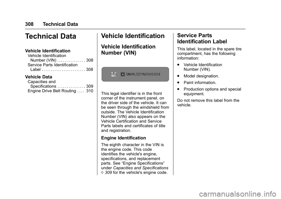 BUICK LACROSSE 2017  Owners Manual Buick LaCrosse Owner Manual (GMNA-Localizing-U.S./Canada-9803782) -
2017 - crc - 9/7/16
308 Technical Data
Technical Data
Vehicle Identification
Vehicle IdentificationNumber (VIN) . . . . . . . . . . 