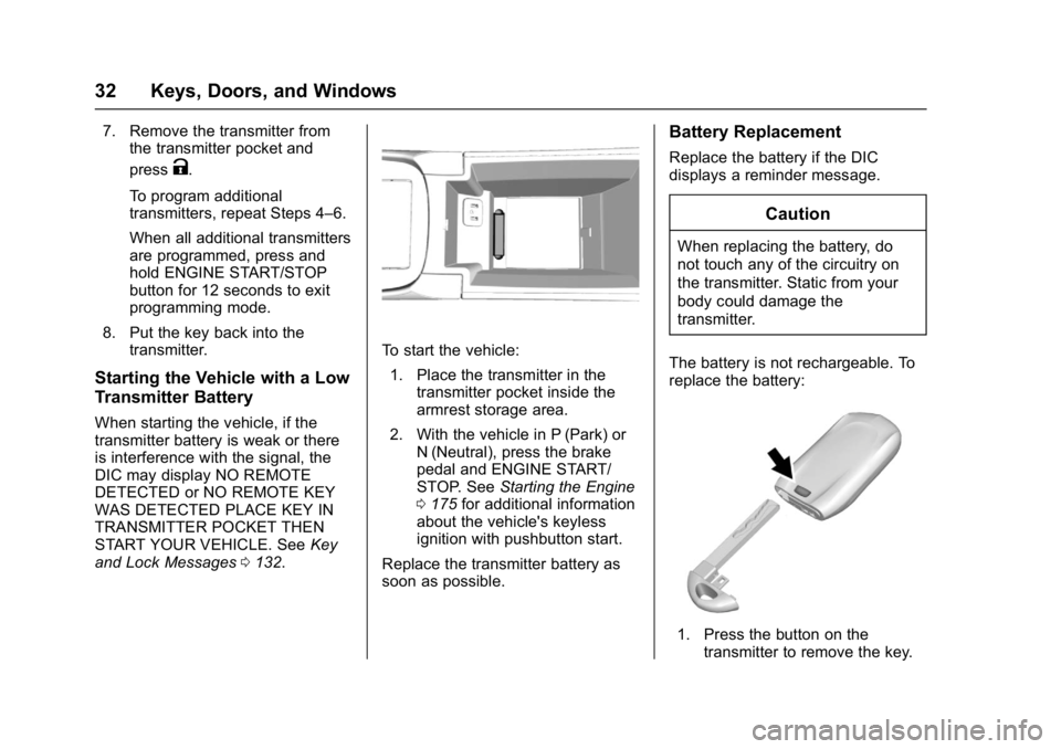 BUICK LACROSSE 2017 Owners Guide Buick LaCrosse Owner Manual (GMNA-Localizing-U.S./Canada-9803782) -
2017 - crc - 9/7/16
32 Keys, Doors, and Windows
7. Remove the transmitter fromthe transmitter pocket and
press
K.
To program additio