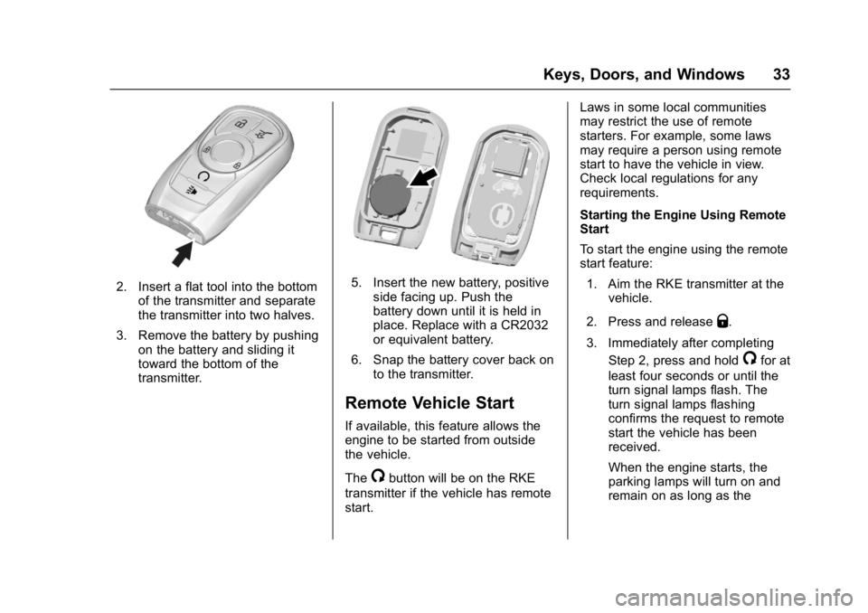 BUICK LACROSSE 2017 Owners Guide Buick LaCrosse Owner Manual (GMNA-Localizing-U.S./Canada-9803782) -
2017 - crc - 9/7/16
Keys, Doors, and Windows 33
2. Insert a flat tool into the bottomof the transmitter and separate
the transmitter