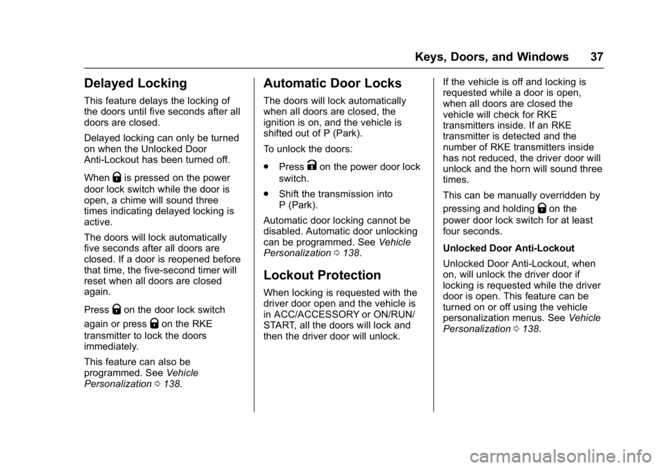 BUICK LACROSSE 2017  Owners Manual Buick LaCrosse Owner Manual (GMNA-Localizing-U.S./Canada-9803782) -
2017 - crc - 9/7/16
Keys, Doors, and Windows 37
Delayed Locking
This feature delays the locking of
the doors until five seconds afte