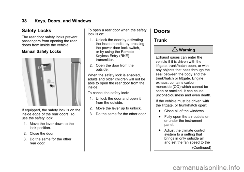 BUICK LACROSSE 2017 Owners Guide Buick LaCrosse Owner Manual (GMNA-Localizing-U.S./Canada-9803782) -
2017 - crc - 9/7/16
38 Keys, Doors, and Windows
Safety Locks
The rear door safety locks prevent
passengers from opening the rear
doo