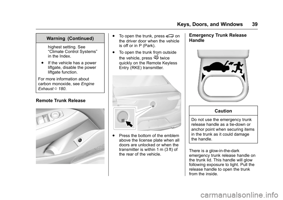 BUICK LACROSSE 2017 Owners Guide Buick LaCrosse Owner Manual (GMNA-Localizing-U.S./Canada-9803782) -
2017 - crc - 9/7/16
Keys, Doors, and Windows 39
Warning (Continued)
highest setting. See
“Climate Control Systems”
in the Index.