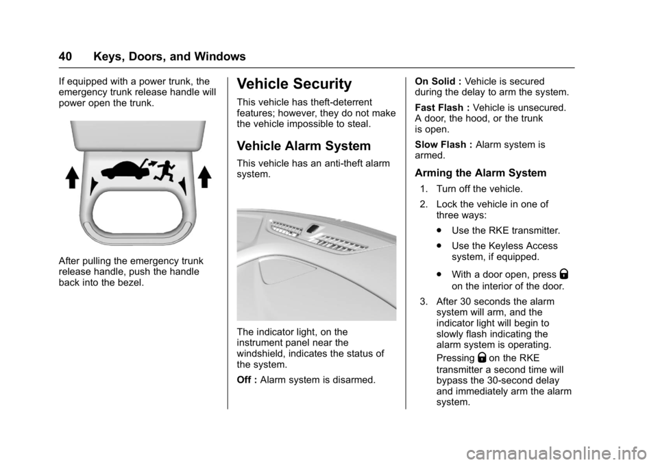 BUICK LACROSSE 2017 Service Manual Buick LaCrosse Owner Manual (GMNA-Localizing-U.S./Canada-9803782) -
2017 - crc - 9/7/16
40 Keys, Doors, and Windows
If equipped with a power trunk, the
emergency trunk release handle will
power open t BUICK LACROSSE 2017 Service Manual Buick LaCrosse Owner Manual (GMNA-Localizing-U.S./Canada-9803782) -
2017 - crc - 9/7/16
40 Keys, Doors, and Windows
If equipped with a power trunk, the
emergency trunk release handle will
power open t