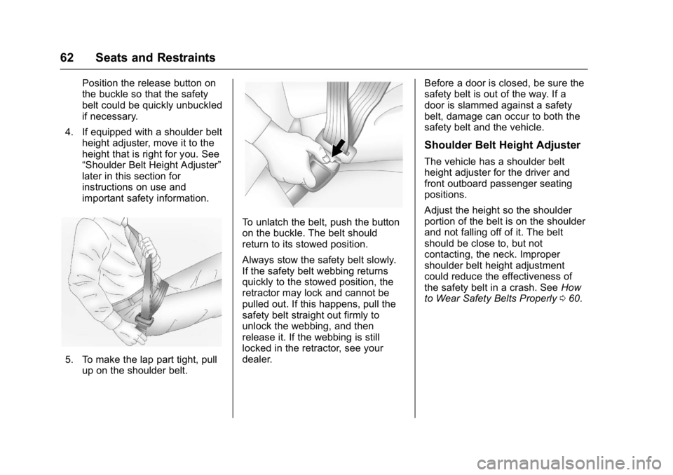 BUICK LACROSSE 2017 Repair Manual Buick LaCrosse Owner Manual (GMNA-Localizing-U.S./Canada-9803782) -
2017 - crc - 9/7/16
62 Seats and Restraints
Position the release button on
the buckle so that the safety
belt could be quickly unbuc BUICK LACROSSE 2017 Repair Manual Buick LaCrosse Owner Manual (GMNA-Localizing-U.S./Canada-9803782) -
2017 - crc - 9/7/16
62 Seats and Restraints
Position the release button on
the buckle so that the safety
belt could be quickly unbuc