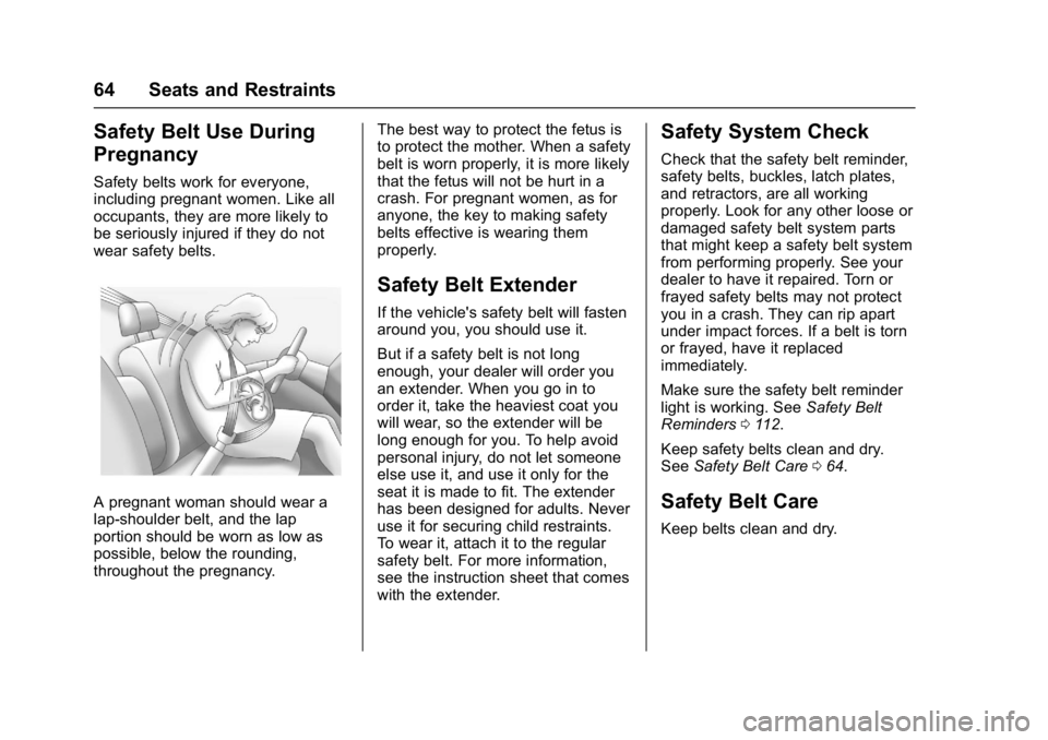 BUICK LACROSSE 2017 Repair Manual Buick LaCrosse Owner Manual (GMNA-Localizing-U.S./Canada-9803782) -
2017 - crc - 9/7/16
64 Seats and Restraints
Safety Belt Use During
Pregnancy
Safety belts work for everyone,
including pregnant wome BUICK LACROSSE 2017 Repair Manual Buick LaCrosse Owner Manual (GMNA-Localizing-U.S./Canada-9803782) -
2017 - crc - 9/7/16
64 Seats and Restraints
Safety Belt Use During
Pregnancy
Safety belts work for everyone,
including pregnant wome