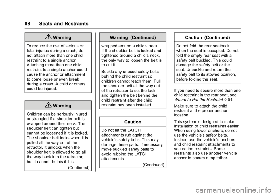 BUICK LACROSSE 2017  Owners Manual Buick LaCrosse Owner Manual (GMNA-Localizing-U.S./Canada-9803782) -
2017 - crc - 9/7/16
88 Seats and Restraints
{Warning
To reduce the risk of serious or
fatal injuries during a crash, do
not attach m
