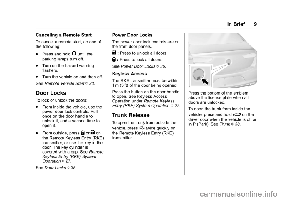 BUICK LACROSSE 2017 Owners Manual Buick LaCrosse Owner Manual (GMNA-Localizing-U.S./Canada-9803782) -
2017 - crc - 9/7/16
In Brief 9
Canceling a Remote Start
To cancel a remote start, do one of
the following:
.Press and hold
/until th BUICK LACROSSE 2017 Owners Manual Buick LaCrosse Owner Manual (GMNA-Localizing-U.S./Canada-9803782) -
2017 - crc - 9/7/16
In Brief 9
Canceling a Remote Start
To cancel a remote start, do one of
the following:
.Press and hold
/until th