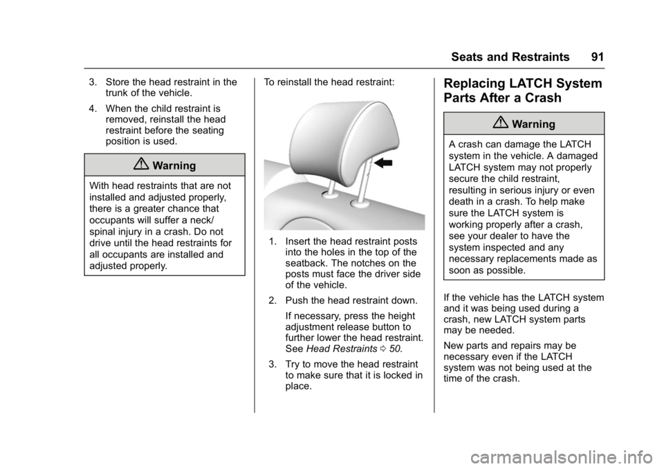 BUICK LACROSSE 2017  Owners Manual Buick LaCrosse Owner Manual (GMNA-Localizing-U.S./Canada-9803782) -
2017 - crc - 9/7/16
Seats and Restraints 91
3. Store the head restraint in thetrunk of the vehicle.
4. When the child restraint is r