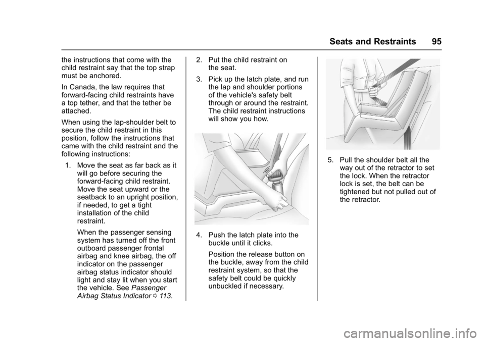 BUICK LACROSSE 2017 Owners Manual Buick LaCrosse Owner Manual (GMNA-Localizing-U.S./Canada-9803782) -
2017 - crc - 9/7/16
Seats and Restraints 95
the instructions that come with the
child restraint say that the top strap
must be ancho BUICK LACROSSE 2017 Owners Manual Buick LaCrosse Owner Manual (GMNA-Localizing-U.S./Canada-9803782) -
2017 - crc - 9/7/16
Seats and Restraints 95
the instructions that come with the
child restraint say that the top strap
must be ancho