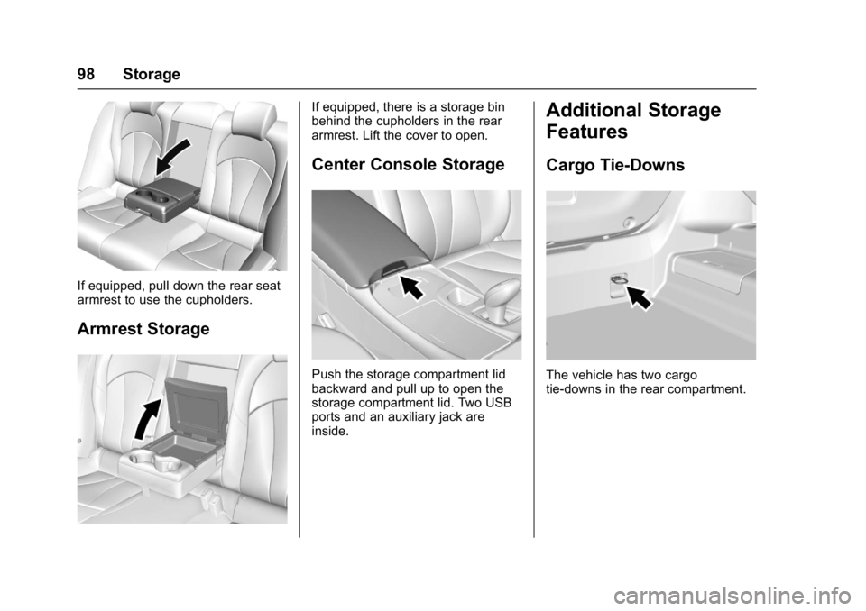 BUICK LACROSSE 2017  Owners Manual Buick LaCrosse Owner Manual (GMNA-Localizing-U.S./Canada-9803782) -
2017 - crc - 9/7/16
98 Storage
If equipped, pull down the rear seat
armrest to use the cupholders.
Armrest Storage
If equipped, ther