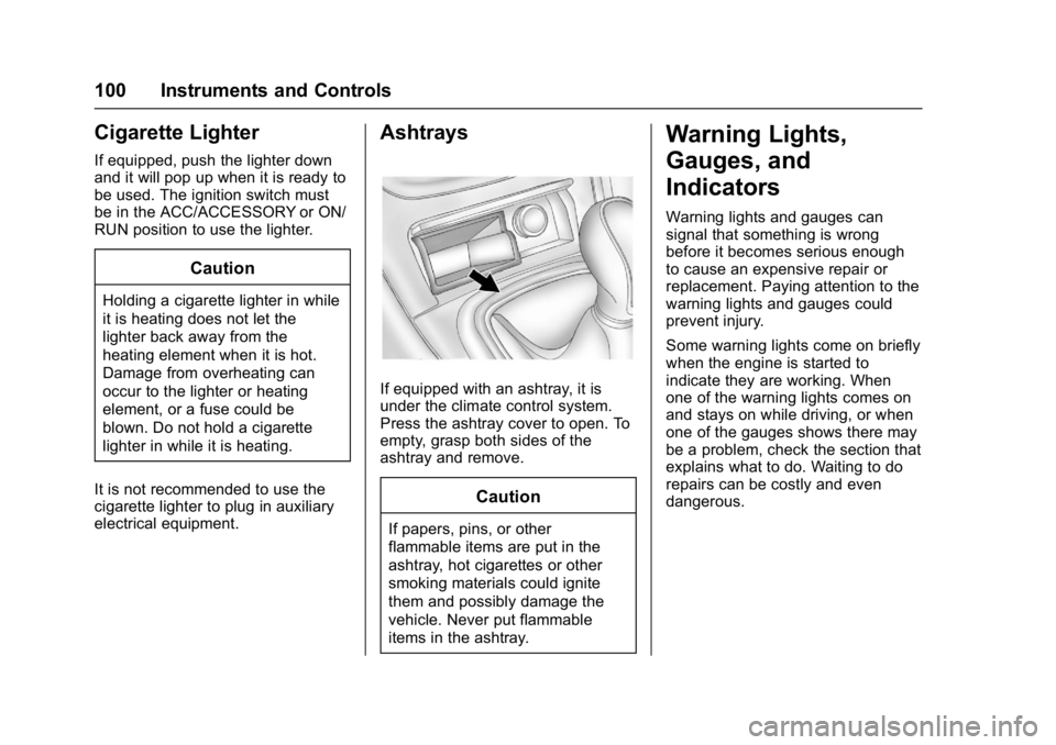 BUICK REGAL 2017  Owners Manual Buick Regal Owner Manual (GMNA-Localizing-U.S./Canada/Mexico-
9804381) - 2017 - crc - 8/30/16
100 Instruments and Controls
Cigarette Lighter
If equipped, push the lighter down
and it will pop up when 