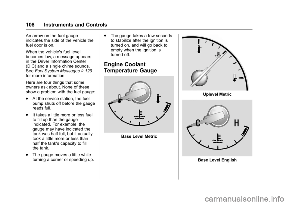 BUICK REGAL 2017  Owners Manual Buick Regal Owner Manual (GMNA-Localizing-U.S./Canada/Mexico-
9804381) - 2017 - crc - 8/30/16
108 Instruments and Controls
An arrow on the fuel gauge
indicates the side of the vehicle the
fuel door is