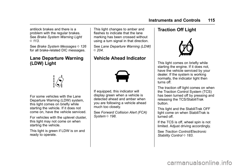 BUICK REGAL 2017  Owners Manual Buick Regal Owner Manual (GMNA-Localizing-U.S./Canada/Mexico-
9804381) - 2017 - crc - 8/30/16
Instruments and Controls 115
antilock brakes and there is a
problem with the regular brakes.
SeeBrake Syst