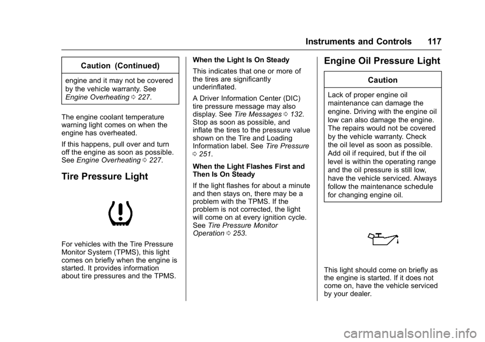 BUICK REGAL 2017  Owners Manual Buick Regal Owner Manual (GMNA-Localizing-U.S./Canada/Mexico-
9804381) - 2017 - crc - 8/30/16
Instruments and Controls 117
Caution (Continued)
engine and it may not be covered
by the vehicle warranty.