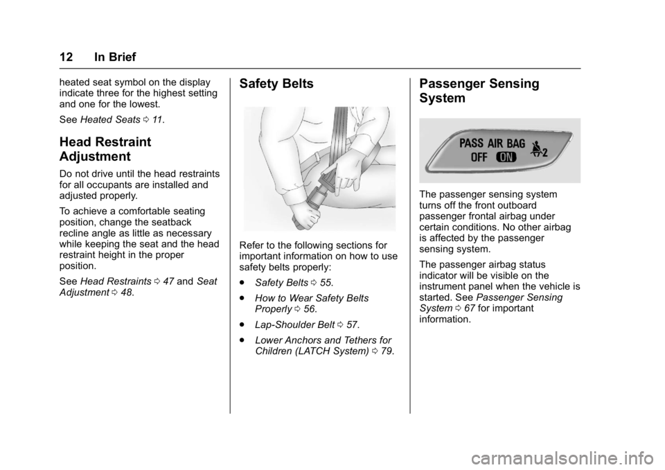 BUICK REGAL 2017  Owners Manual Buick Regal Owner Manual (GMNA-Localizing-U.S./Canada/Mexico-
9804381) - 2017 - crc - 8/30/16
12 In Brief
heated seat symbol on the display
indicate three for the highest setting
and one for the lowes