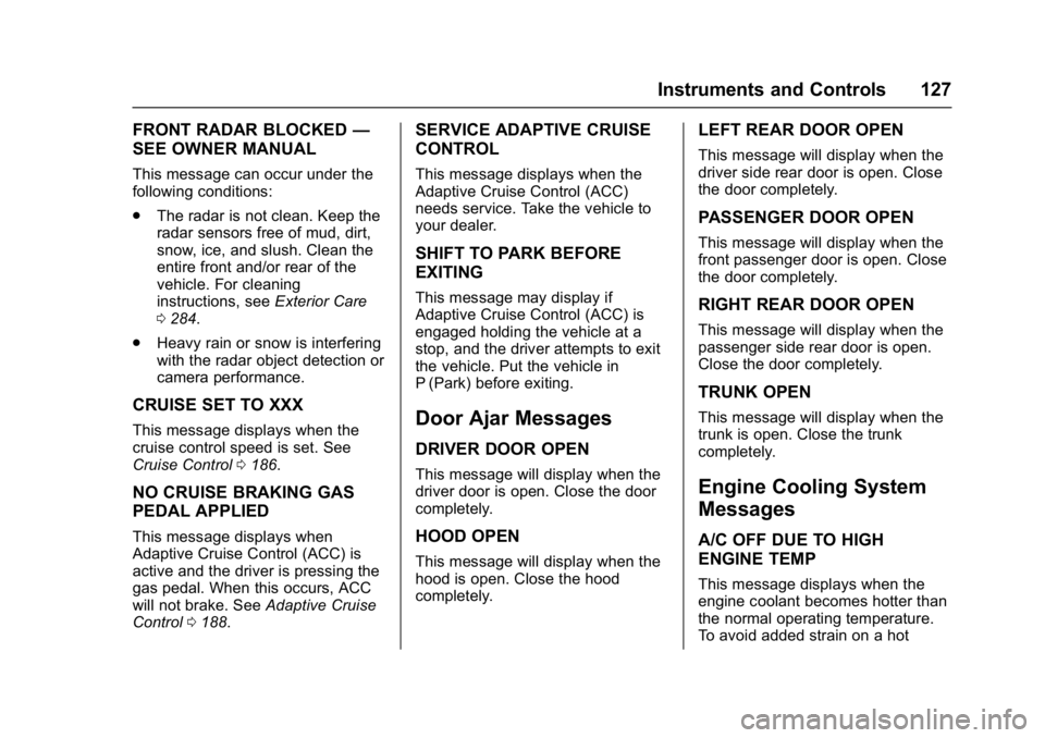 BUICK REGAL 2017  Owners Manual Buick Regal Owner Manual (GMNA-Localizing-U.S./Canada/Mexico-
9804381) - 2017 - crc - 8/30/16
Instruments and Controls 127
FRONT RADAR BLOCKED—
SEE OWNER MANUAL
This message can occur under the
foll