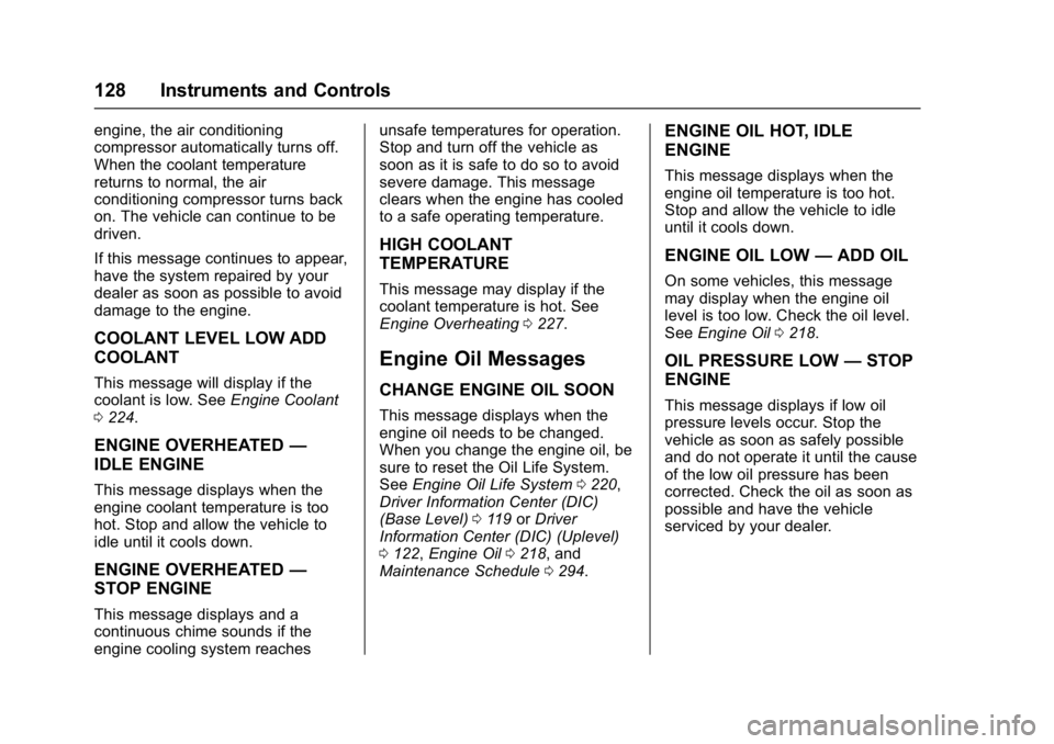 BUICK REGAL 2017  Owners Manual Buick Regal Owner Manual (GMNA-Localizing-U.S./Canada/Mexico-
9804381) - 2017 - crc - 8/30/16
128 Instruments and Controls
engine, the air conditioning
compressor automatically turns off.
When the coo