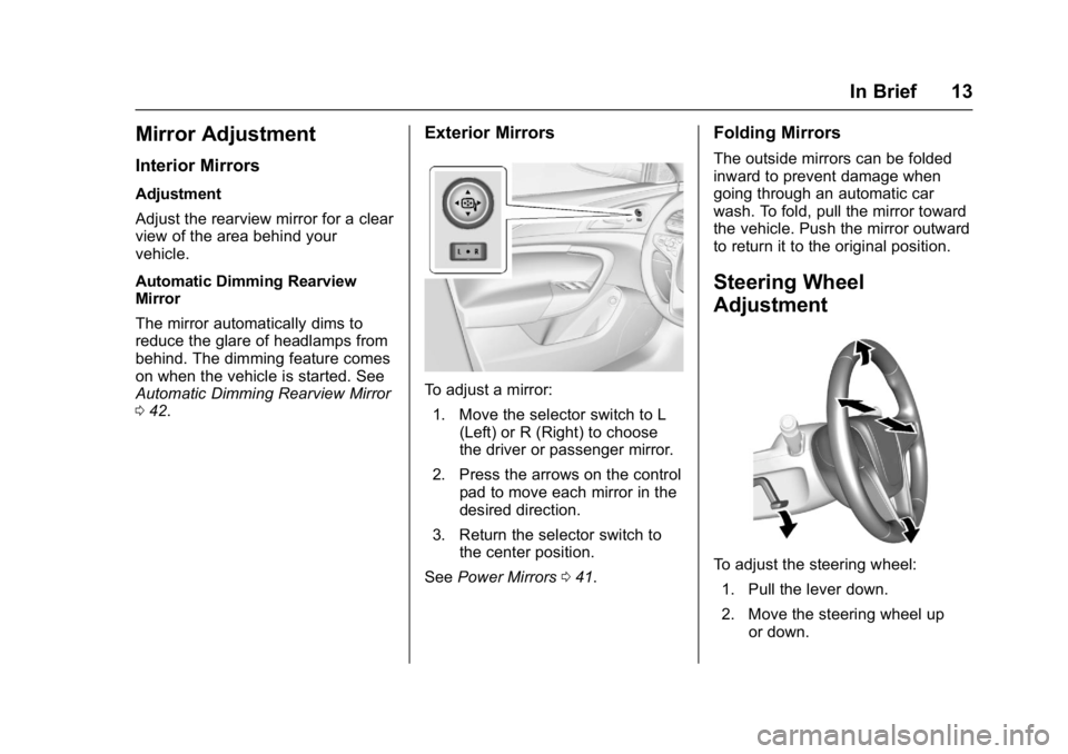 BUICK REGAL 2017  Owners Manual Buick Regal Owner Manual (GMNA-Localizing-U.S./Canada/Mexico-
9804381) - 2017 - crc - 8/30/16
In Brief 13
Mirror Adjustment
Interior Mirrors
Adjustment
Adjust the rearview mirror for a clear
view of t