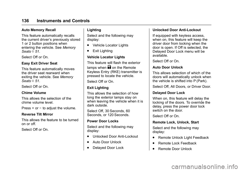 BUICK REGAL 2017 Owners Guide Buick Regal Owner Manual (GMNA-Localizing-U.S./Canada/Mexico-
9804381) - 2017 - crc - 8/30/16
136 Instruments and Controls
Auto Memory Recall
This feature automatically recalls
the current driver’s 