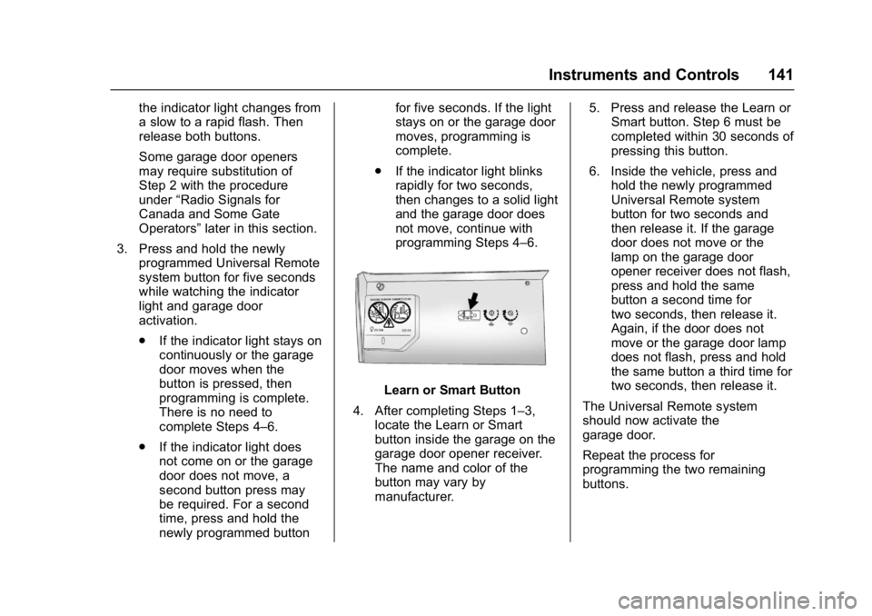 BUICK REGAL 2017 Owners Manual Buick Regal Owner Manual (GMNA-Localizing-U.S./Canada/Mexico-
9804381) - 2017 - crc - 8/30/16
Instruments and Controls 141
the indicator light changes from
a slow to a rapid flash. Then
release both b BUICK REGAL 2017 Owners Manual Buick Regal Owner Manual (GMNA-Localizing-U.S./Canada/Mexico-
9804381) - 2017 - crc - 8/30/16
Instruments and Controls 141
the indicator light changes from
a slow to a rapid flash. Then
release both b