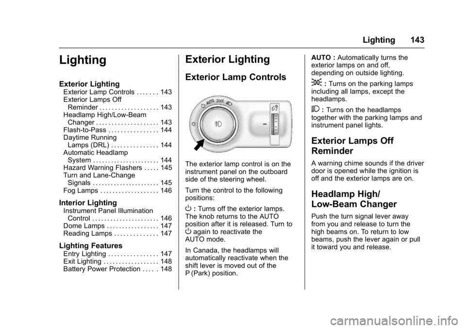 BUICK REGAL 2017  Owners Manual Buick Regal Owner Manual (GMNA-Localizing-U.S./Canada/Mexico-
9804381) - 2017 - crc - 8/30/16
Lighting 143
Lighting
Exterior Lighting
Exterior Lamp Controls . . . . . . . 143
Exterior Lamps OffReminde