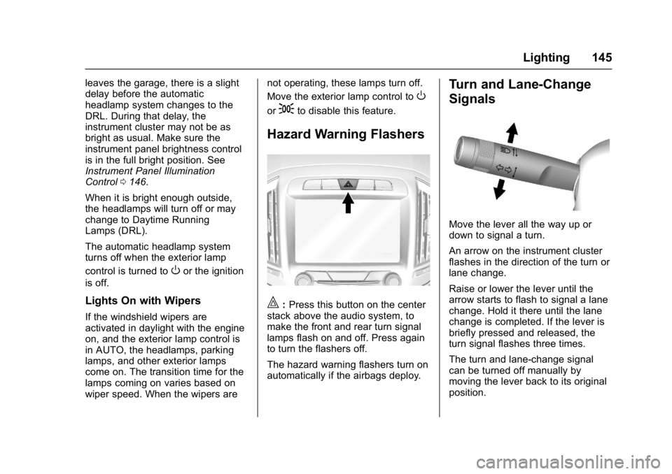 BUICK REGAL 2017  Owners Manual Buick Regal Owner Manual (GMNA-Localizing-U.S./Canada/Mexico-
9804381) - 2017 - crc - 8/30/16
Lighting 145
leaves the garage, there is a slight
delay before the automatic
headlamp system changes to th